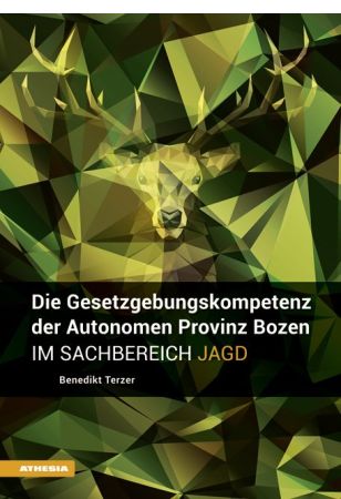 Die Gesetzgebungskompetenz der Autonomen Provinz Bozen im Sachbereich Jagd