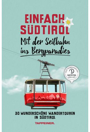 Einfach Südtirol: Mit der Seilbahn ins Bergparadies